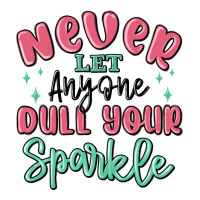 never let anyone dull your sparkle | Teevron