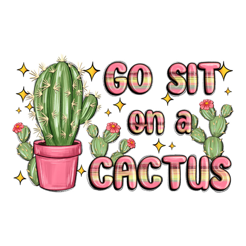 Go Sit On A Cactus Premium Hoodie by MaliasSmallBusiness | Teevron
