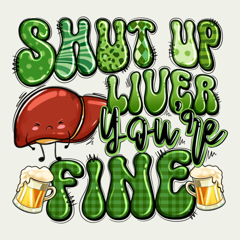 Shut Up Liver You're Fine St Patricks Day Urban Heavy Tee by Artiststas | Teevron