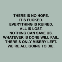There Is No Hope Its Fucked Everything Is Ruined Classic Tee | Teevron