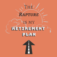 The Rapture Is My Retirement Plan Bible Heaven Jesus Classic Tee | Teevron