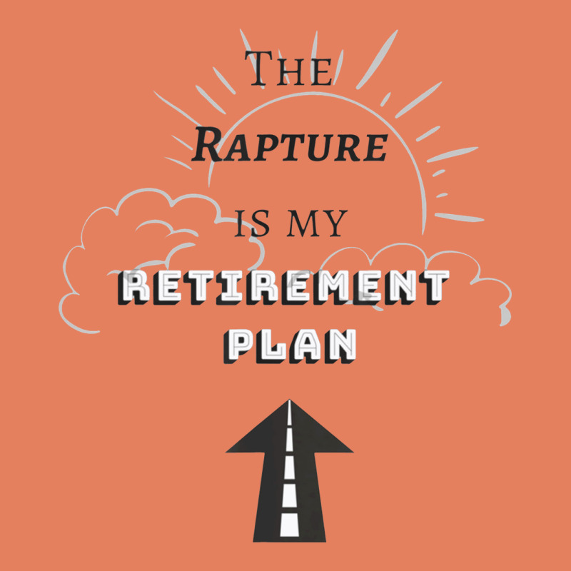 The Rapture Is My Retirement Plan Bible Heaven Jesus Classic Tee by PixelWave | Teevron
