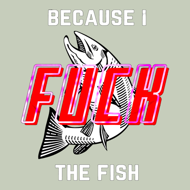 Because I Fuck The Fish Classic Tee by PixelWave | Teevron