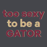 Too Sexy To Be A Gator Classic Tee | Teevron