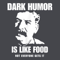 Dark Humor Is Like Food Not Everyone Gets It, Joseph Stalin T Shirt Classic Tee | Teevron