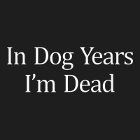 In Dog Years I'm Dead Classic Tee | Teevron
