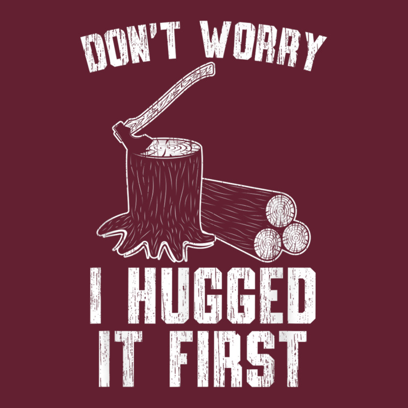 Lumberjack Don't Worry I Hugged It First Lumberjack Wood Cutter Logger Classic Tee by SnappyArt | Teevron
