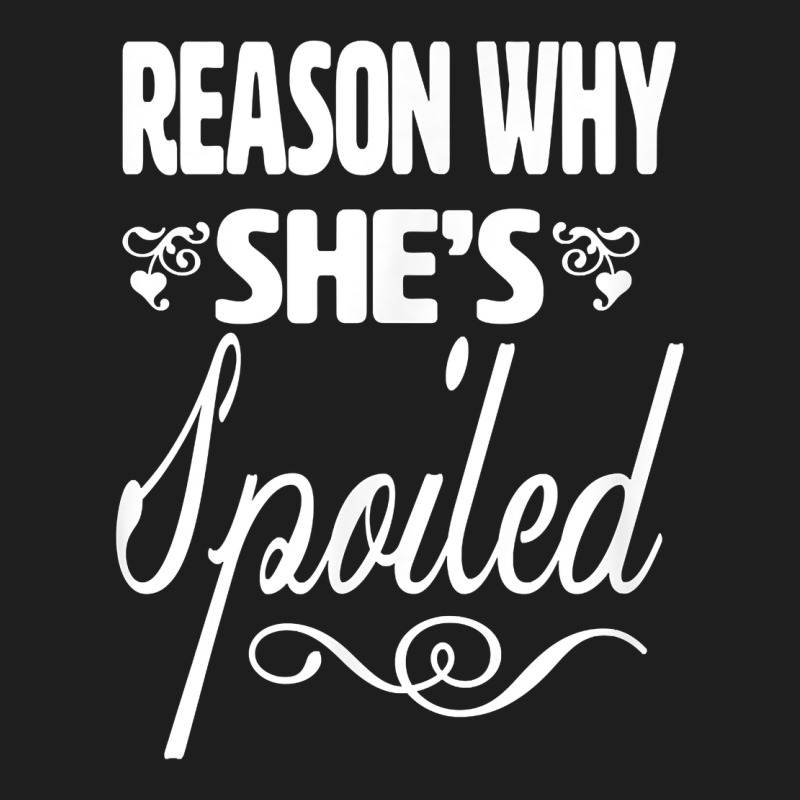 The Reason She Is Spoiled Couples Matching Set Valentines T Shirt Classic Tee by SnappyArt | Teevron