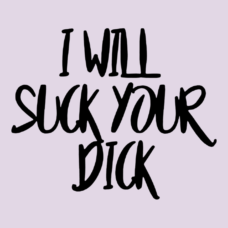 I Will Suck Your Dick Classic Tee by FloraArt | Teevron