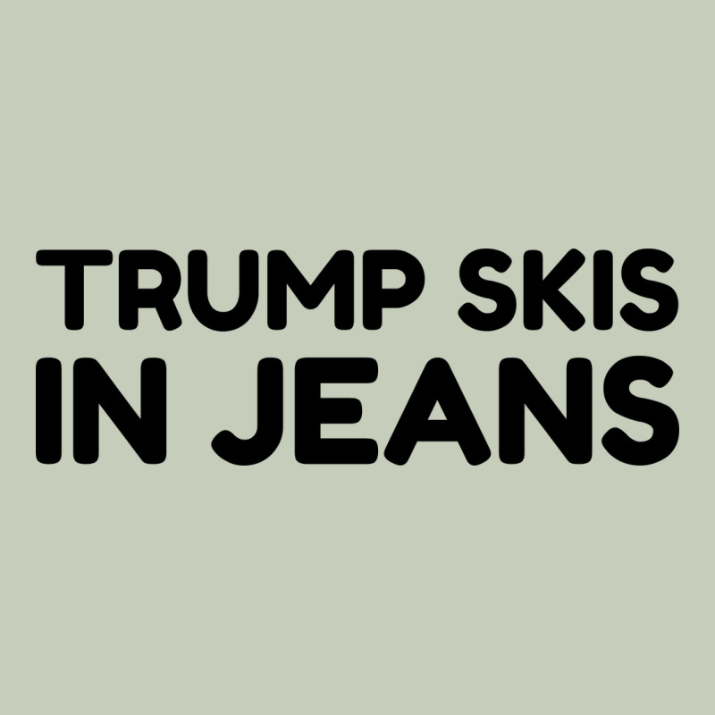 Trump Skis In Jeans Classic Tee by artisFamous | Teevron