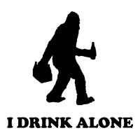 bigfoot sasquatch i drink alone | Teevron