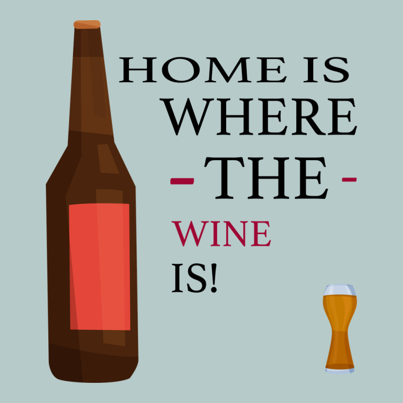 Home Is Where The Wine Is Heavy Core Tee by Bettercallsaul | Teevron