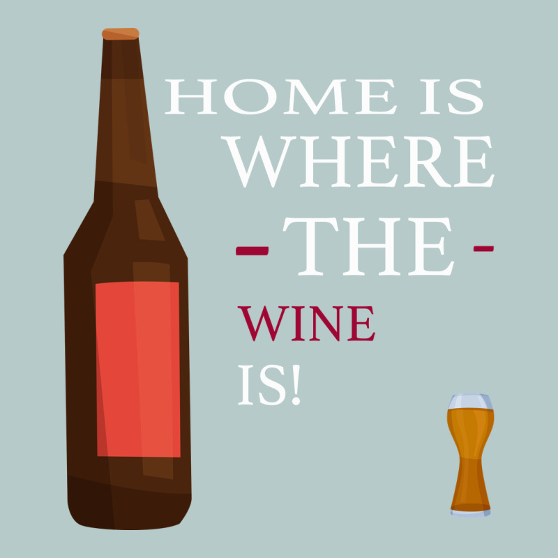 Home Is Where The Wine Is Heavy Core Tee by Bettercallsaul | Teevron