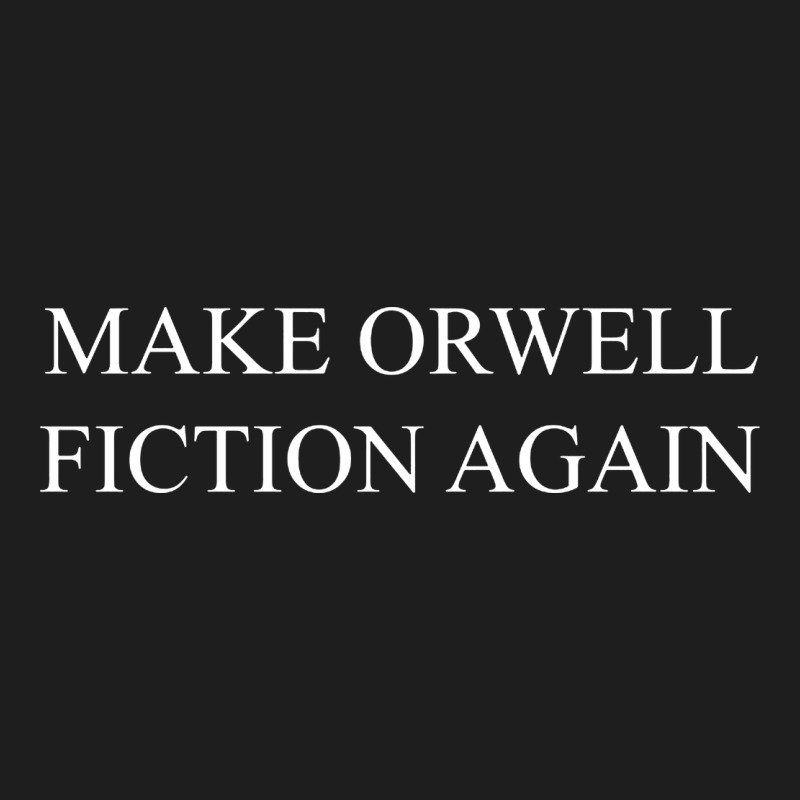Make Orwell Fiction Classic Tee by artisFamous | Teevron