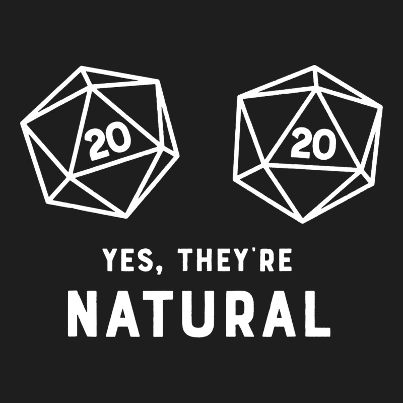 Yes They're Natural 20 Dice Funny Rpg Gamer Classic Tee by artisFamous | Teevron