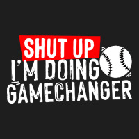 Shut Up I'm Doing Game Changer Baseball Classic Tee | Teevron