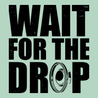 Wait For The Drop I Dubstep Bass Subwoofer Dance Music Classic Tee | Teevron