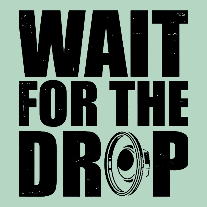 Wait For The Drop I Dubstep Bass Subwoofer Dance Music Classic Tee by artisFamous | Teevron