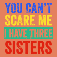 You Can't Scare Me I Have Three Sisters Funny Brother Classic Tee | Teevron
