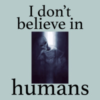 I Don't Believe İn Humans Heavy Core Tee | Teevron