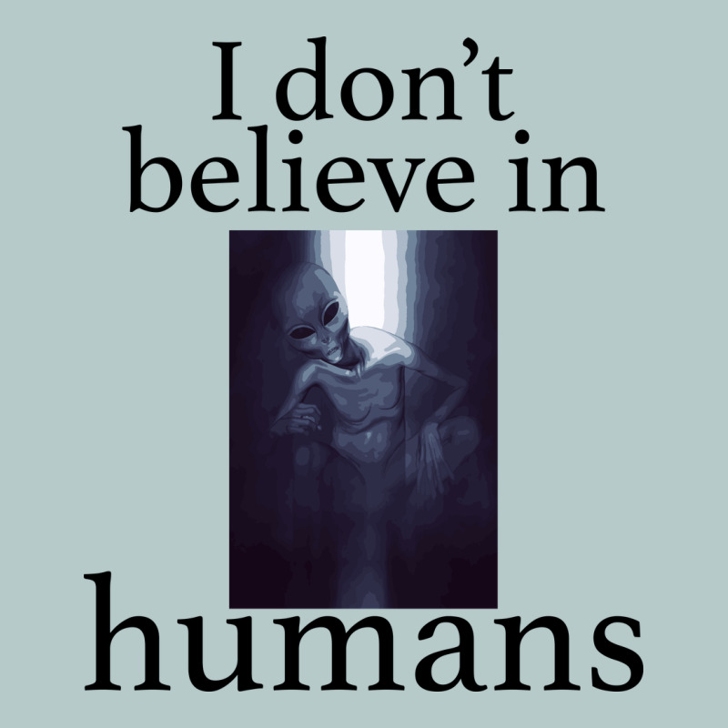 I Don't Believe İn Humans Heavy Core Tee by Bettercallsaul | Teevron