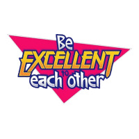 be excellent to each other | Teevron