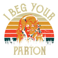 vintage i beg your parton | Teevron