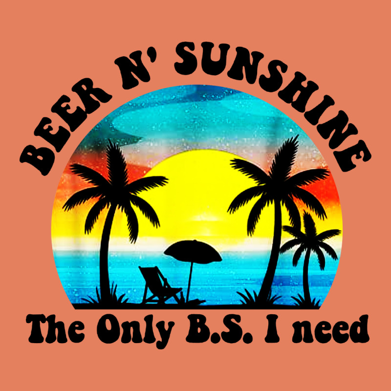 Beer N' Sunshine The Only B.s. I Need Classic Tee by artisFamous | Teevron