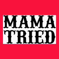 Mama Tried Classic Tee | Teevron