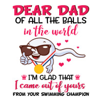 dear dad of all the balls in the world i’m glad that i came out of y | Teevron