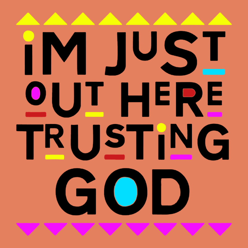 I'm Just Out Here Trusting God Classic Tee by artisFamous | Teevron