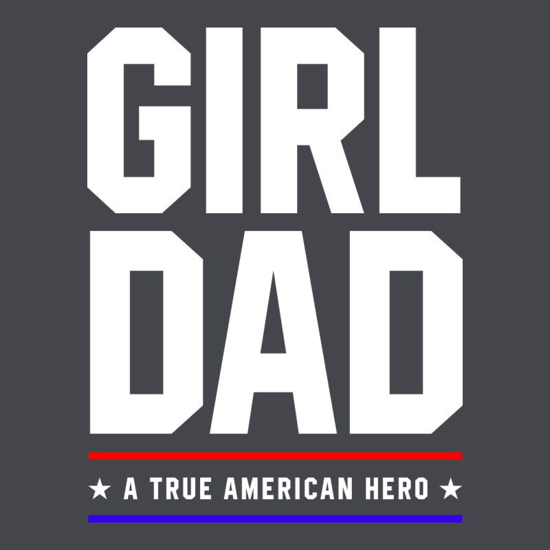 Girl Dad A True American Hero - Fathers Day Gift Classic Tee by artisFamous | Teevron
