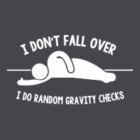 I Don't Fall Over I Do Random Gravity Checks Classic Tee | Teevron