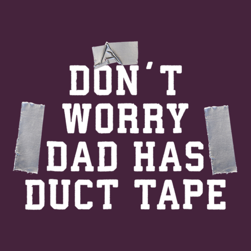Don't Worry Dad Has Duct Tape Funny Saying Gift T Shirt Classic Tee by artisFamous | Teevron