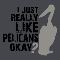 I Just Really Like Pelicans Okay Classic Tee | Teevron