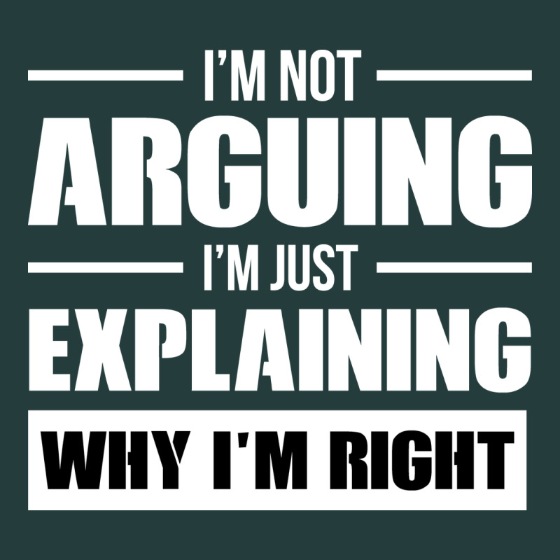 I'm Not Arguing I'm Just Explaining Why I'm Right Funny Classic Tee by artisFamous | Teevron