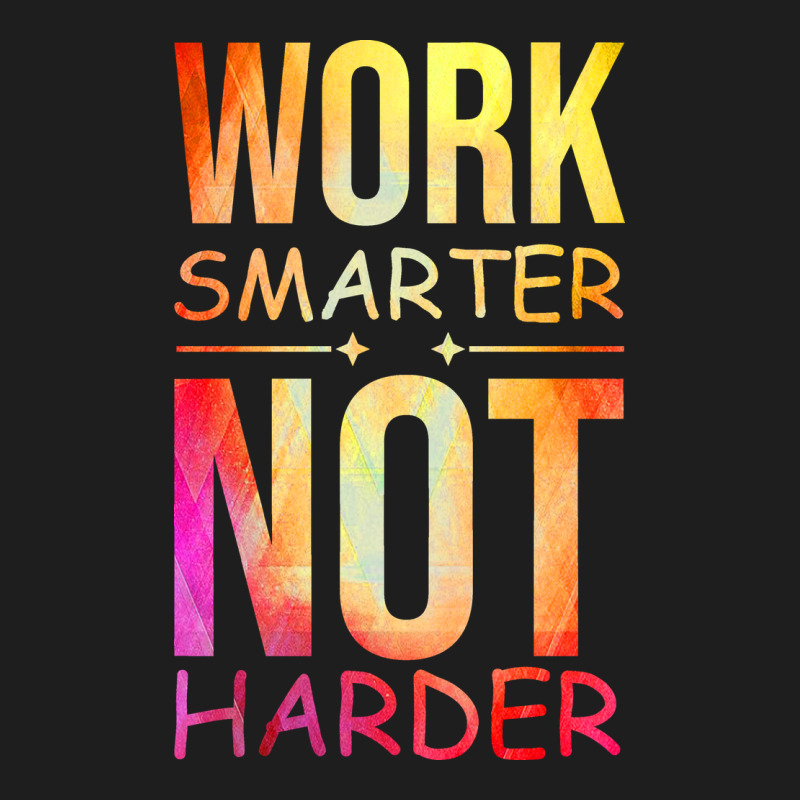 Work Smarter Not Harder Classic Tee by artisFamous | Teevron