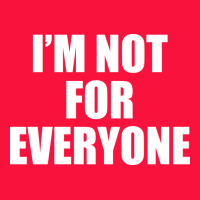 I'm Not For Everyone Funny Classic Tee | Teevron