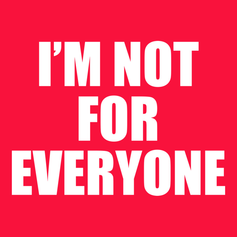 I'm Not For Everyone Funny Classic Tee by artisFamous | Teevron