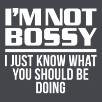 I'm Not Bossy I Just Know What You Should Be Doing Funny Classic Tee | Teevron