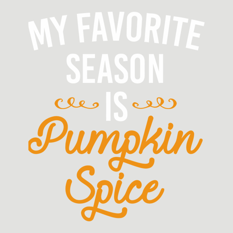 My Favorite Season Is Pumpkin Spice Classic Tee by artisFamous | Teevron
