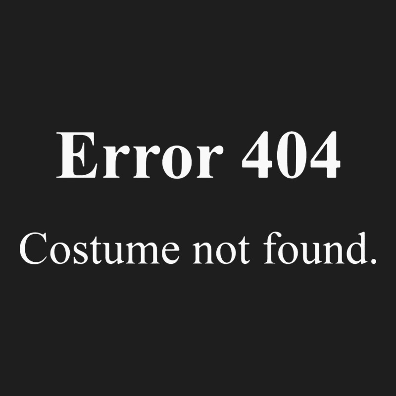 404 Costume Not Found In White Version Classic Tee by artisFamous | Teevron
