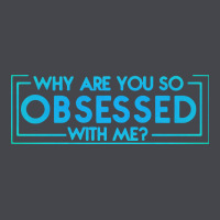 Why Are You So Obsessed With Me Classic Tee | Teevron
