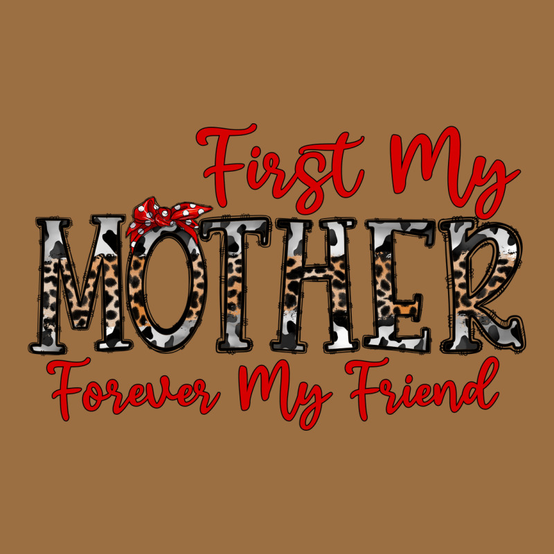 First My Mother Forever My Friend Vintage Tee by CowhideDigitalArt | Teevron