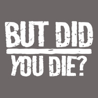 But Did You Die Classic Tee | Teevron