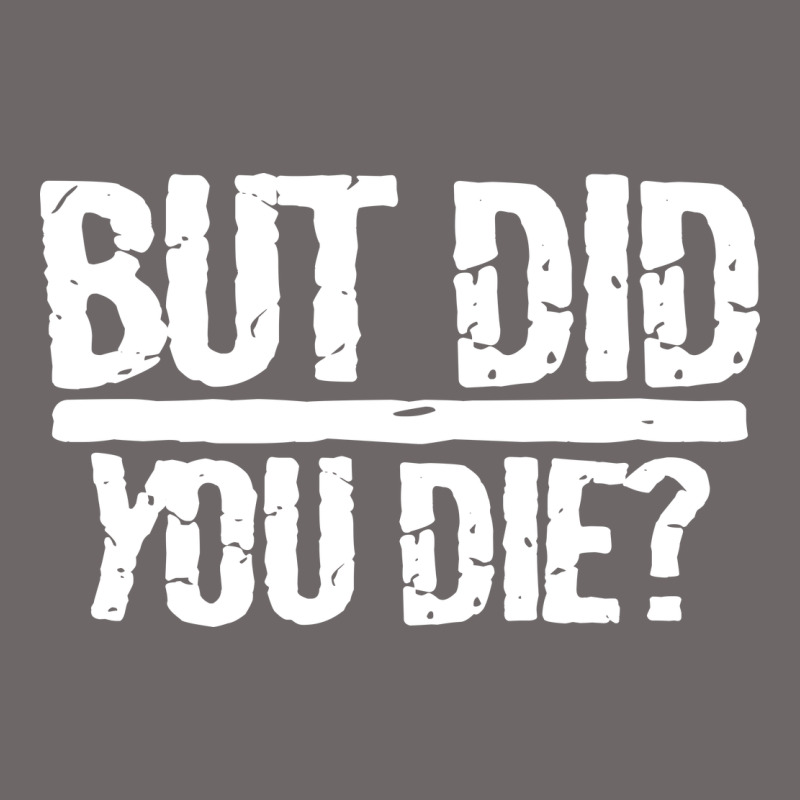 But Did You Die Classic Tee by artisFamous | Teevron