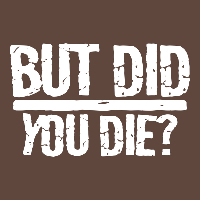 But Did You Die Classic Tee by artisFamous | Teevron