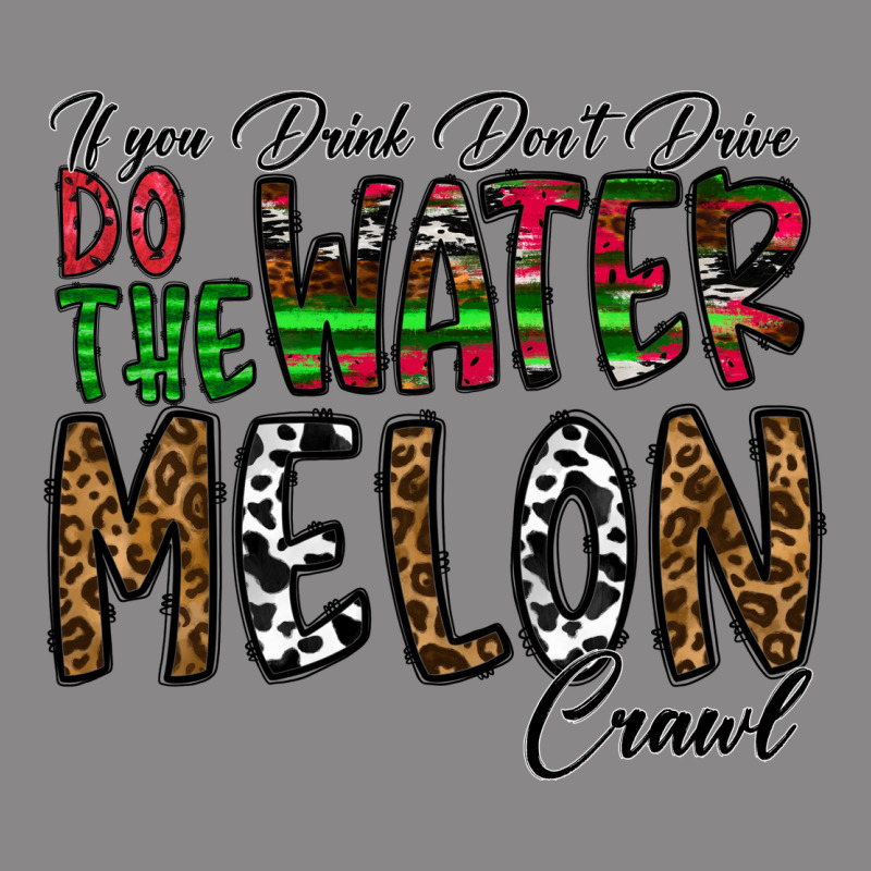If You Drink Don't Drive Do The Watermelon Crawl Vintage Tee by CowhideDigitalArt | Teevron