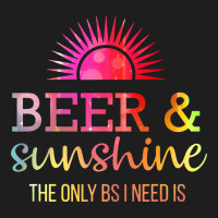 The Only Bs I Need Is Beer Sunshine Classic Tee | Teevron