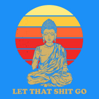 Let That Shit Go Buddha Classic Tee | Teevron